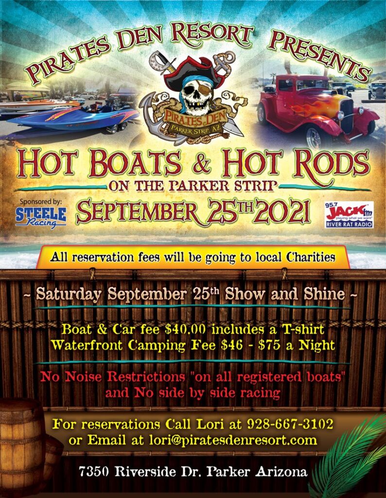Hot Boats & Hot Rods Pirates Den on The Parker Strip along the Colorado River Parker Arizona. They Say: "Join us at Pirates Den RV Resort on Saturday September 25th Show and Shine. Come check out some Hot Boats and Classic Cars all on the Parker Strip". And Yep we'll be there !