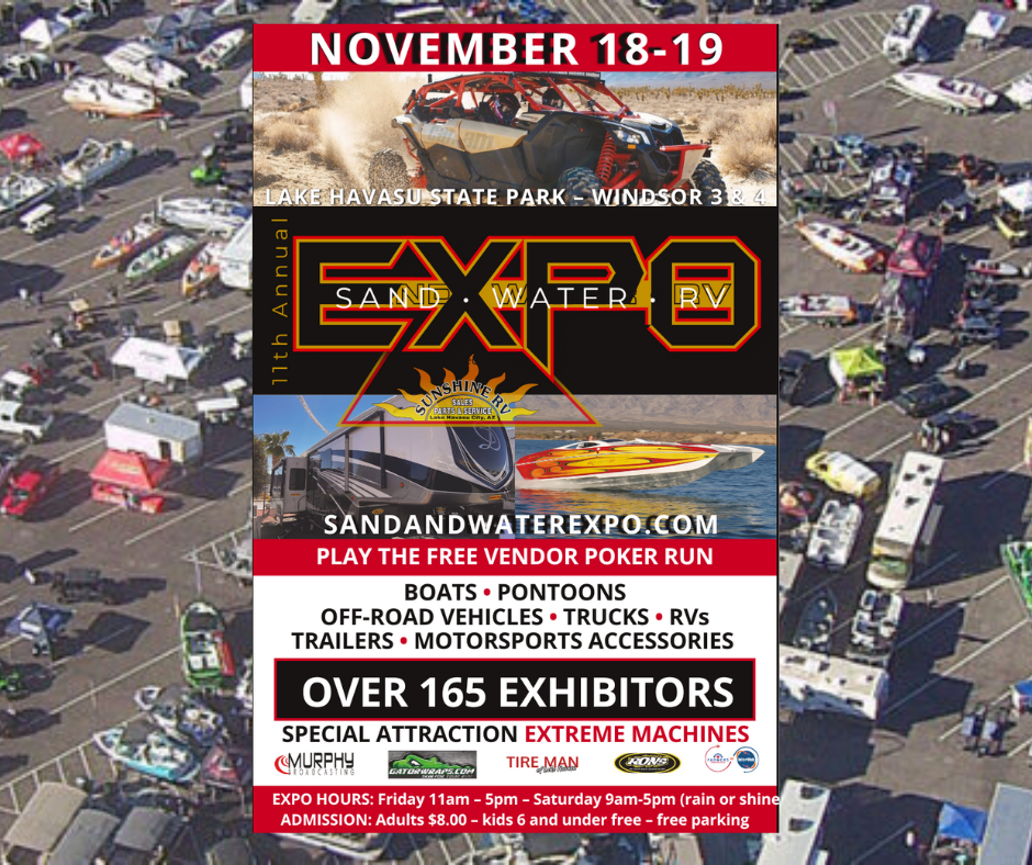 Sand & Water Expo 2022 in Lake Havasu City November 18 & 19, 2022. The Annual Exposition features Boats, Off road vehicles, Recreational vehicles, Travel Trailers, Watercraft & Accessories